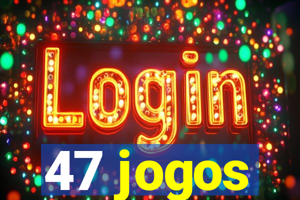 47 jogos