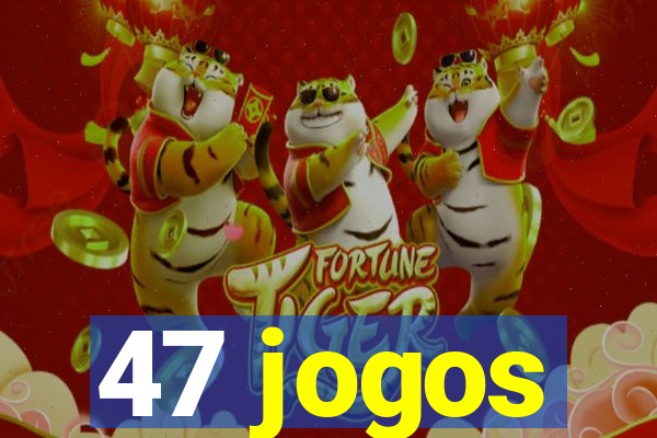 47 jogos