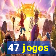 47 jogos