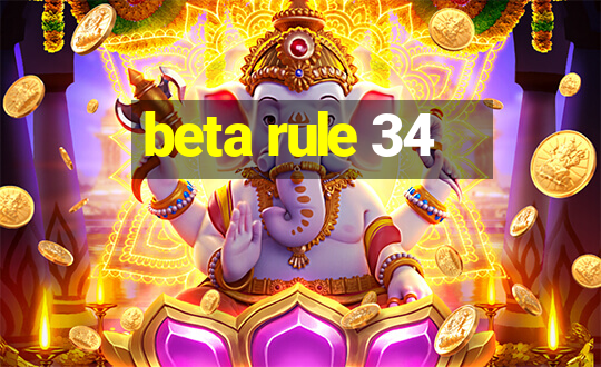 beta rule 34