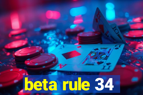 beta rule 34