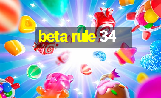 beta rule 34