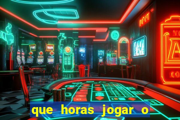 que horas jogar o jogo do tigre