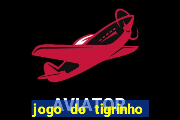 jogo do tigrinho qual o melhor