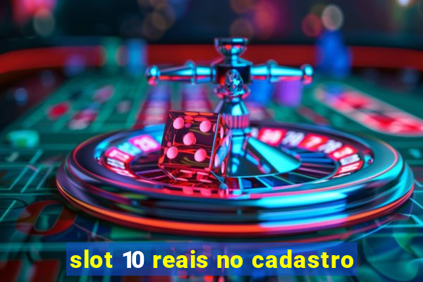 slot 10 reais no cadastro