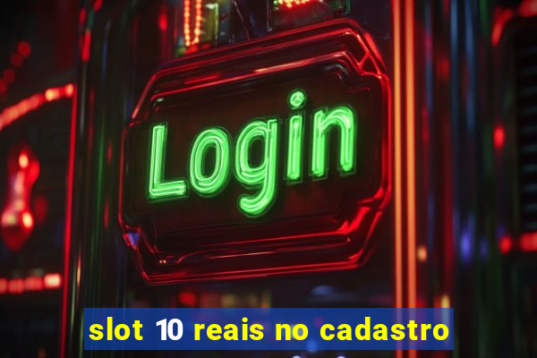 slot 10 reais no cadastro