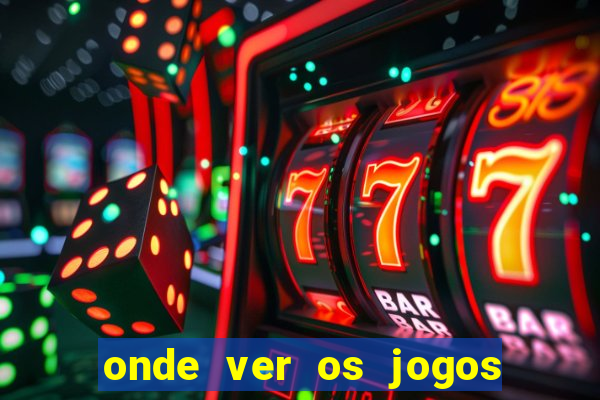 onde ver os jogos do brasileir?o