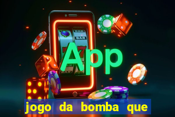 jogo da bomba que ganha dinheiro