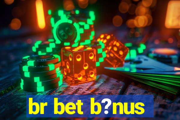 br bet b?nus