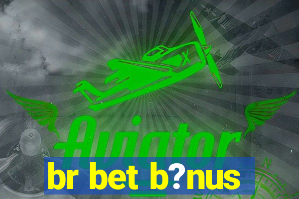 br bet b?nus