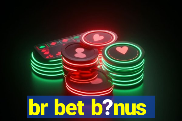 br bet b?nus