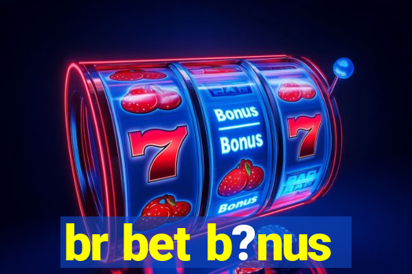 br bet b?nus