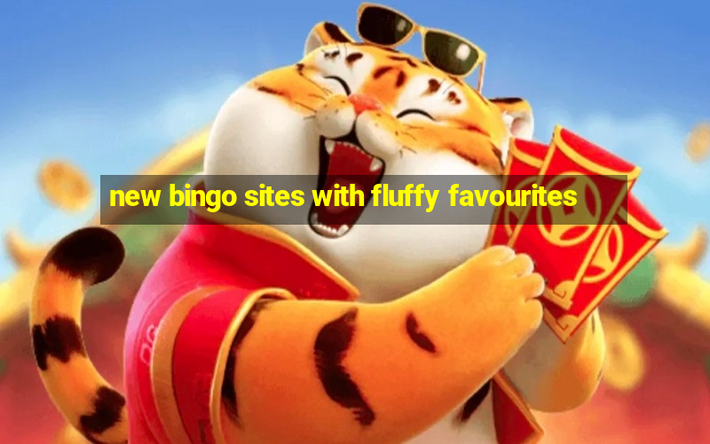 new bingo sites with fluffy favourites