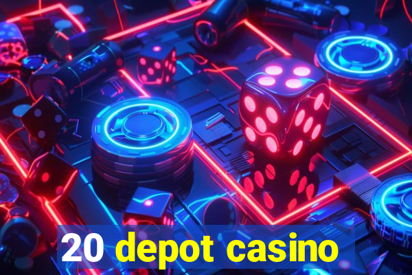 20 depot casino