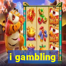 i gambling