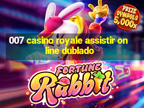 007 casino royale assistir online dublado