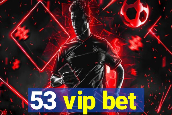 53 vip bet