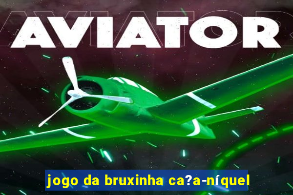 jogo da bruxinha ca?a-níquel