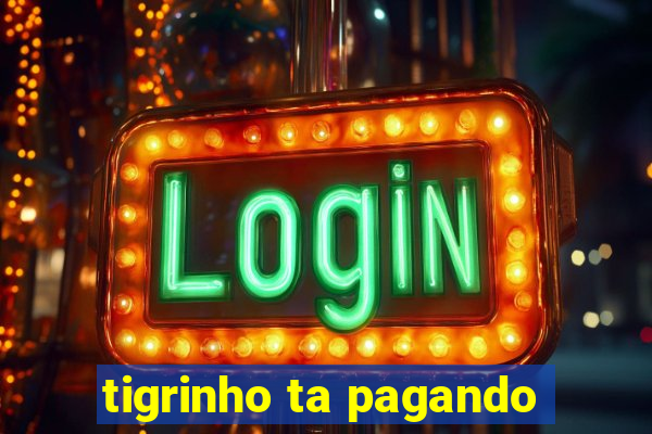 tigrinho ta pagando