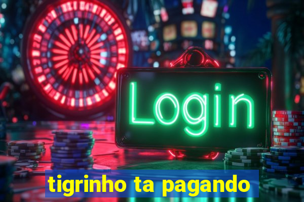 tigrinho ta pagando