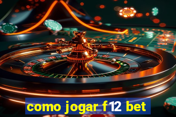 como jogar f12 bet