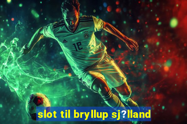 slot til bryllup sj?lland