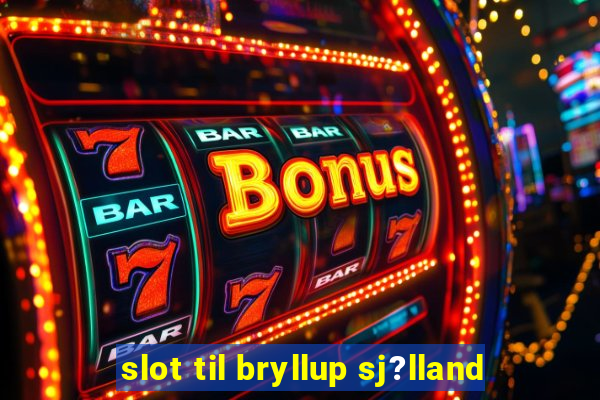 slot til bryllup sj?lland