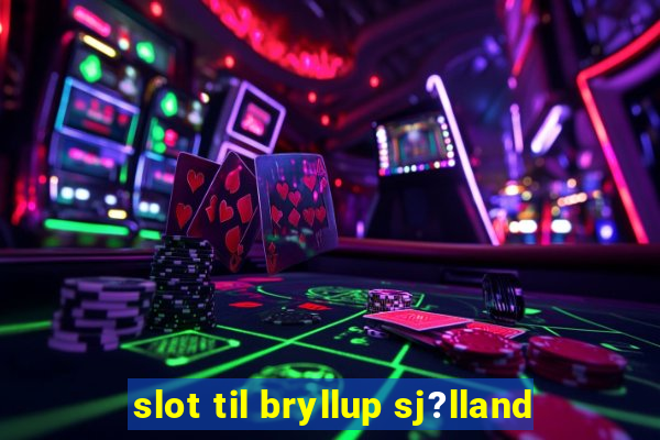 slot til bryllup sj?lland