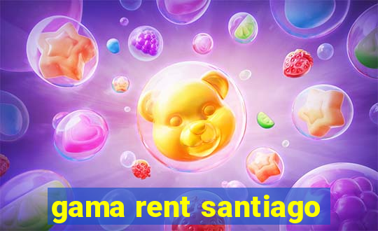 gama rent santiago