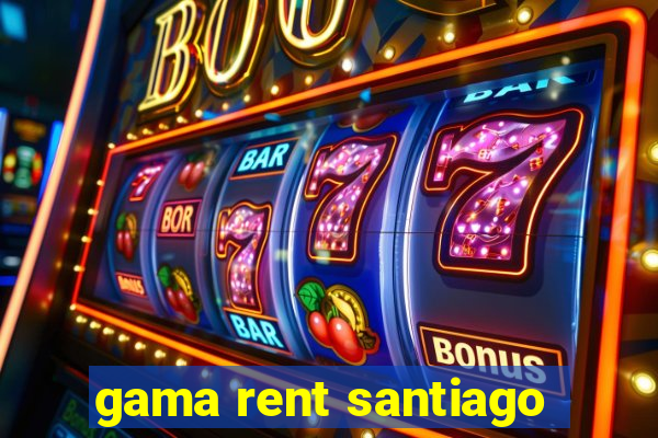 gama rent santiago