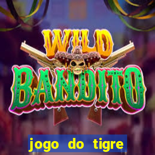 jogo do tigre ganha dinheiro