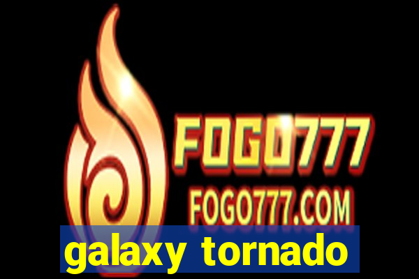 galaxy tornado