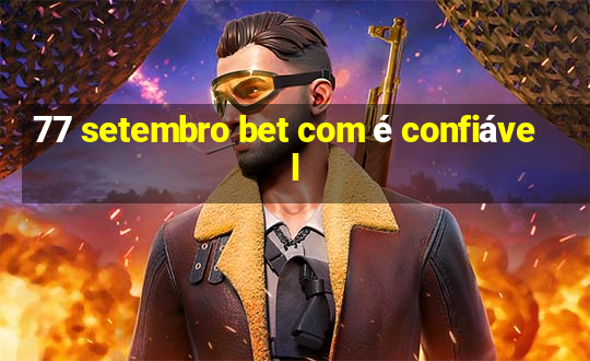 77 setembro bet com é confiável