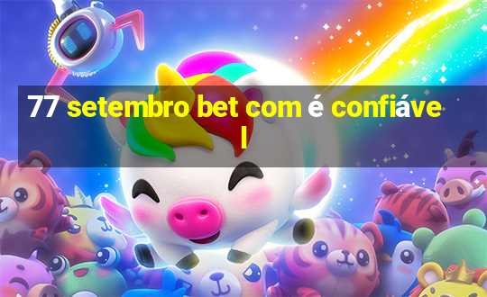 77 setembro bet com é confiável