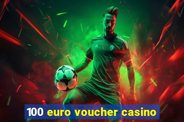 100 euro voucher casino