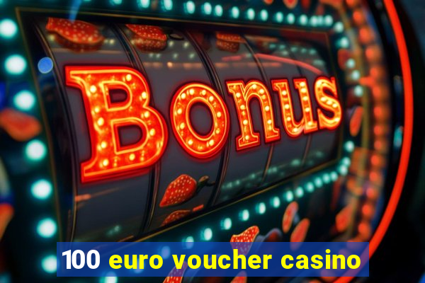 100 euro voucher casino