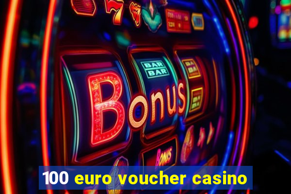 100 euro voucher casino