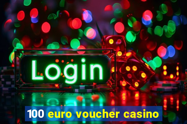 100 euro voucher casino