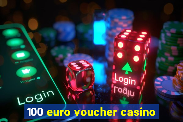 100 euro voucher casino