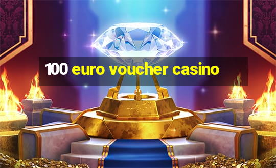 100 euro voucher casino