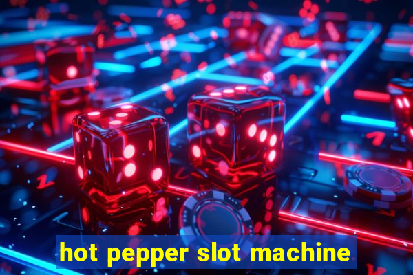 hot pepper slot machine