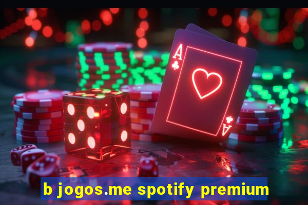 b jogos.me spotify premium