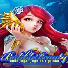 onde jogar jogo do tigrinho