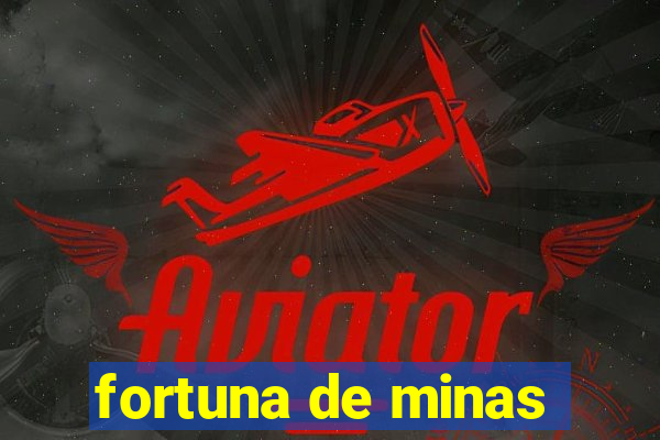 fortuna de minas