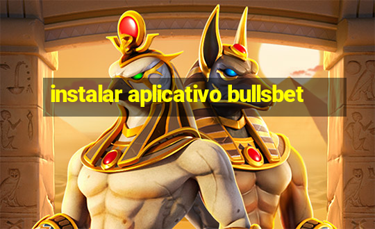 instalar aplicativo bullsbet