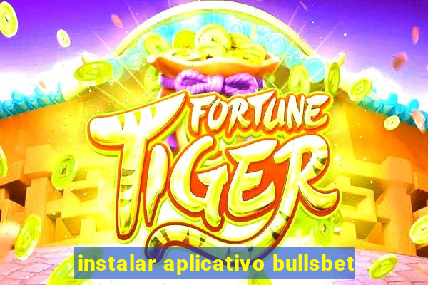 instalar aplicativo bullsbet