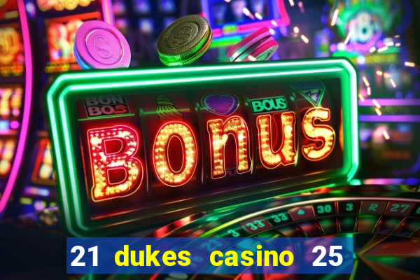 21 dukes casino 25 free spins