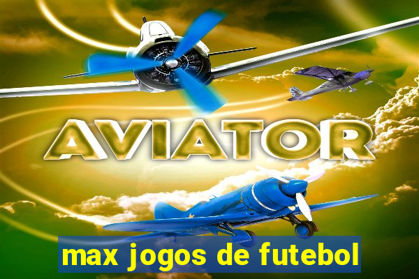 max jogos de futebol