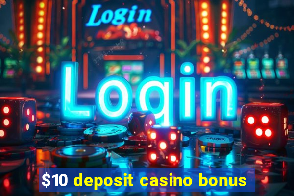 $10 deposit casino bonus