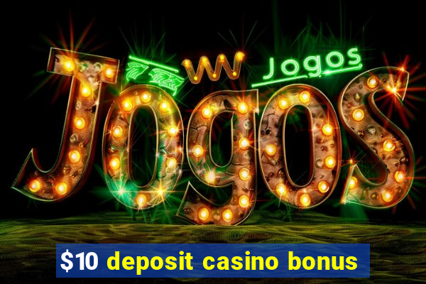 $10 deposit casino bonus